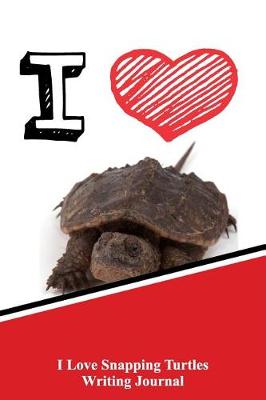 Book cover for I Love Snapping Turtles Writing Journal