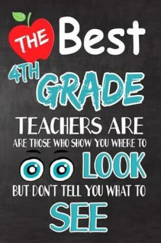 Cover of The Best 4th Grade Teachers Are Those Who Show You Where To Look But Don't Tell You What To See