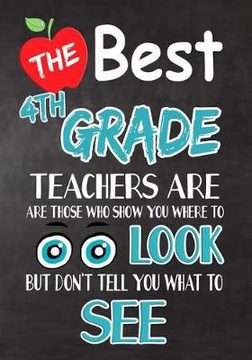 Book cover for The Best 4th Grade Teachers Are Those Who Show You Where To Look But Don't Tell You What To See