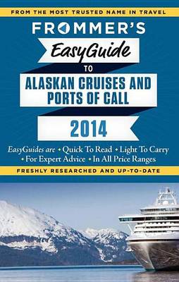 Cover of Frommer's Easyguide to Alaskan Cruises and Ports of Call 2014