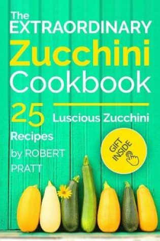 Cover of The Extraordinary Zucchini Cookbook