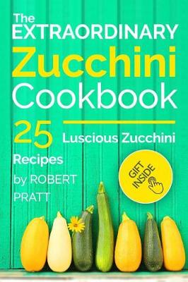 Cover of The Extraordinary Zucchini Cookbook