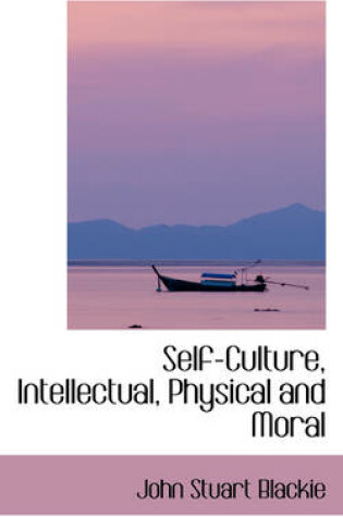 Cover of Self-Culture, Intellectual, Physical and Moral