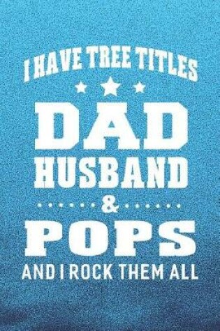 Cover of I Have Tree Title Dad Husband & Pops And I Rock Them All