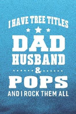 Book cover for I Have Tree Title Dad Husband & Pops And I Rock Them All
