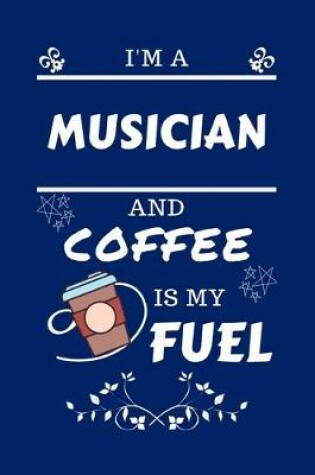 Cover of I'm A Musician And Coffee Is My Fuel