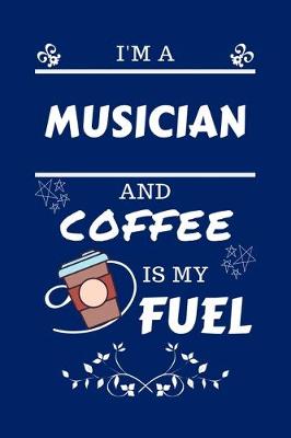 Book cover for I'm A Musician And Coffee Is My Fuel