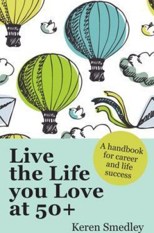 Cover of Live the Life You Love at 50+: A Handbook for Career and Life Success