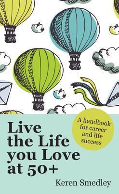 Book cover for Live the Life You Love at 50+: A Handbook for Career and Life Success