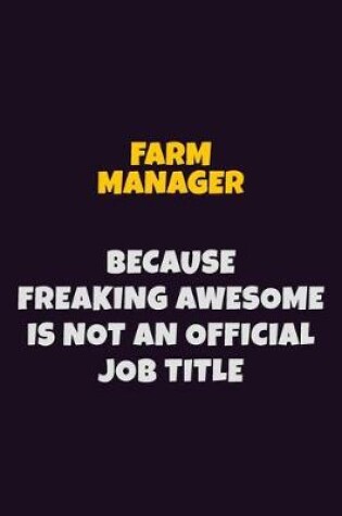 Cover of Farm Manager, Because Freaking Awesome Is Not An Official Job Title