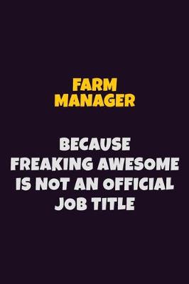 Book cover for Farm Manager, Because Freaking Awesome Is Not An Official Job Title