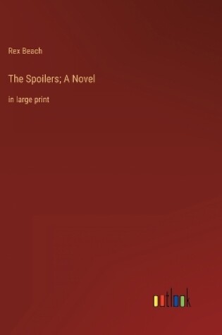 Cover of The Spoilers; A Novel