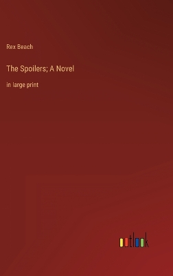 Book cover for The Spoilers; A Novel