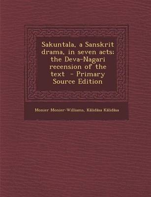 Book cover for Sakuntala, a Sanskrit Drama, in Seven Acts; The Deva-Nagari Recension of the Text - Primary Source Edition