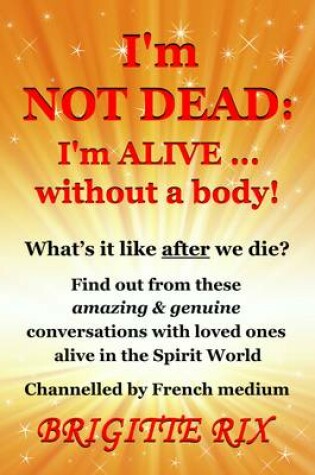 Cover of I'm Not Dead: I'm Alive... Without a Body!