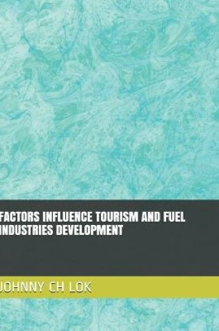 Cover of Factors Influence Tourism and Fuel Industries Development