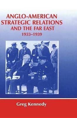 Cover of Anglo-American Strategic Relations and the Far East, 1933-1939