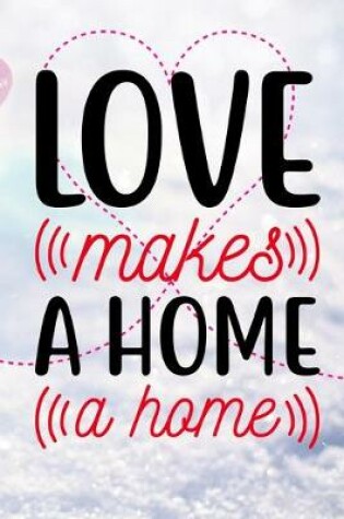 Cover of Love Makes A Home A Home