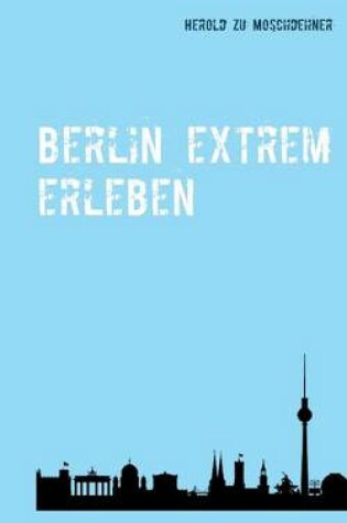 Cover of Berlin extrem erleben