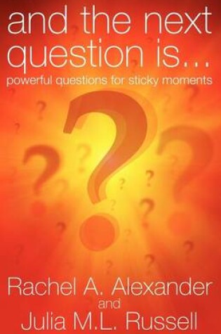 Cover of And the Next Question is - Powerful Questions for Sticky Moments