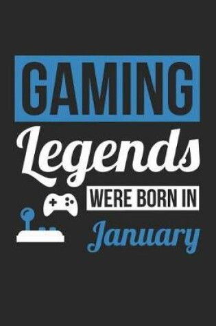 Cover of Gaming Notebook - Gaming Legends Were Born In January - Gaming Journal - Birthday Gift for Gamer