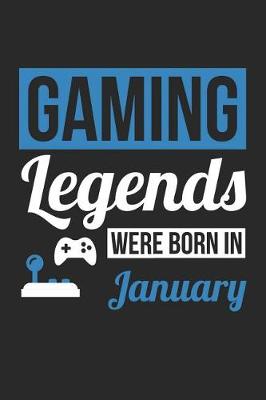 Book cover for Gaming Notebook - Gaming Legends Were Born In January - Gaming Journal - Birthday Gift for Gamer