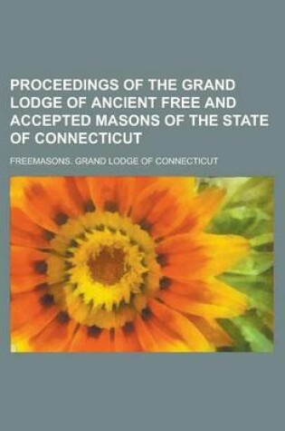 Cover of Proceedings of the Grand Lodge of Ancient Free and Accepted Masons of the State of Connecticut