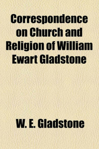 Cover of Correspondence on Church and Religion of William Ewart Gladstone Volume 2