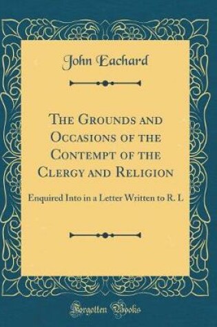 Cover of The Grounds and Occasions of the Contempt of the Clergy and Religion