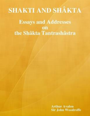Book cover for Shakti and Shakta: Essays and Addresses on the Shakta tantrashastra