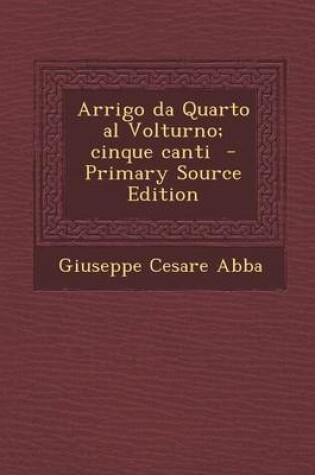 Cover of Arrigo Da Quarto Al Volturno; Cinque Canti