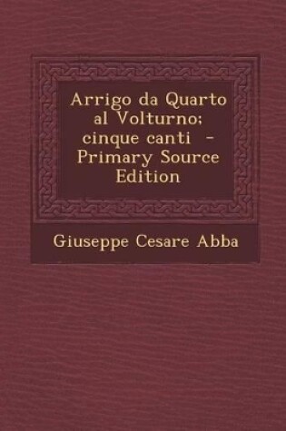 Cover of Arrigo Da Quarto Al Volturno; Cinque Canti