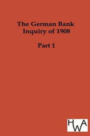 Cover of The German Bank Inquiry of 1908