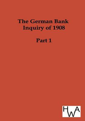 Book cover for The German Bank Inquiry of 1908