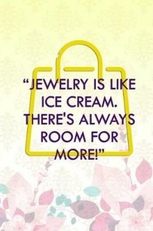 Cover of Jewelry Is Like Ice Cream There's Always Room For More