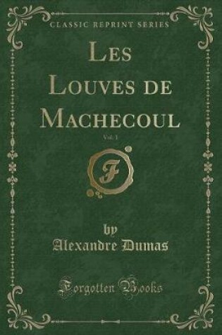 Cover of Les Louves de Machecoul, Vol. 1 (Classic Reprint)