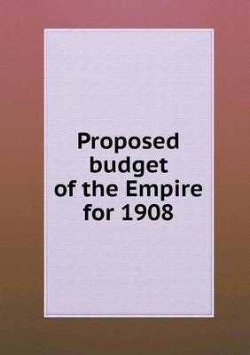 Book cover for Proposed Budget of the Empire for 1908