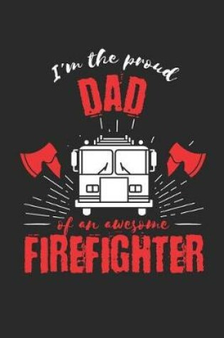 Cover of Proud Dad of a Firefighter Fire Truck Notebook