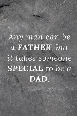 Book cover for Any man can be a father, but it takes someone special to be a Dad.