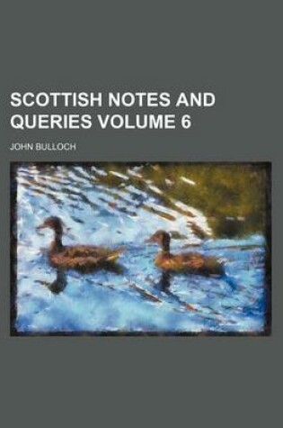 Cover of Scottish Notes and Queries Volume 6