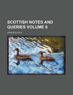 Book cover for Scottish Notes and Queries Volume 6