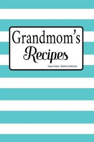 Cover of Grandmom's Recipes Aqua Stripe Blank Cookbook