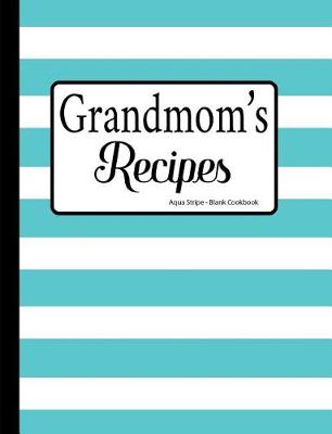 Book cover for Grandmom's Recipes Aqua Stripe Blank Cookbook