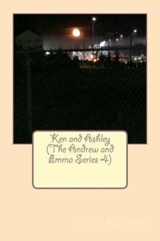 Cover of Ken and Ashley (The Andrew and Emma Series 4)