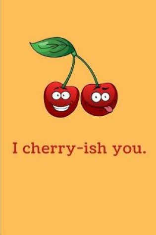 Cover of I Cherry-ish You