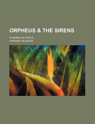 Book cover for Orpheus & the Sirens; A Drama in Lyrics