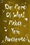 Book cover for Splatter Journal - Do More Of What Makes You Awesome (Yellow)