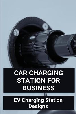 Book cover for Car Charging Station For Business