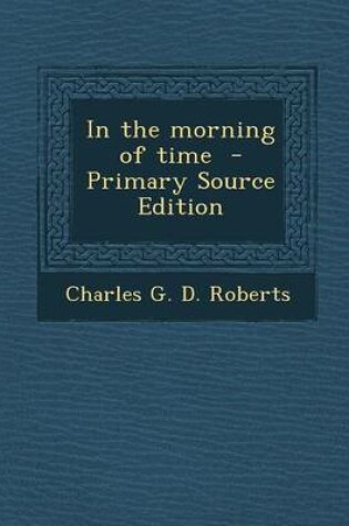 Cover of In the Morning of Time - Primary Source Edition