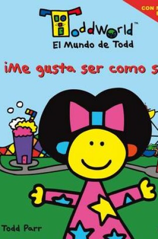 Cover of Me Gusta Ser Como Soy (El Mundo de Todd)